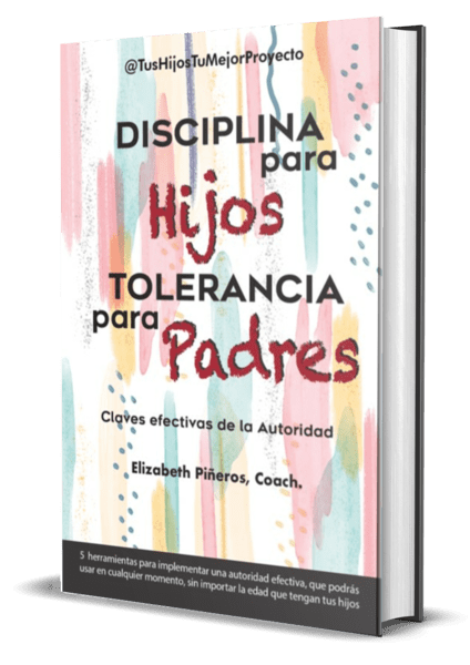 eBook Disciplina para hijos Tolerancia para padres - Tus Hijos Tu Mejor Proyecto - Elizabeth Piñeros